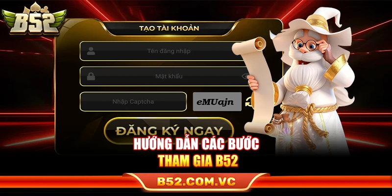Hướng dẫn các bước tham gia B52